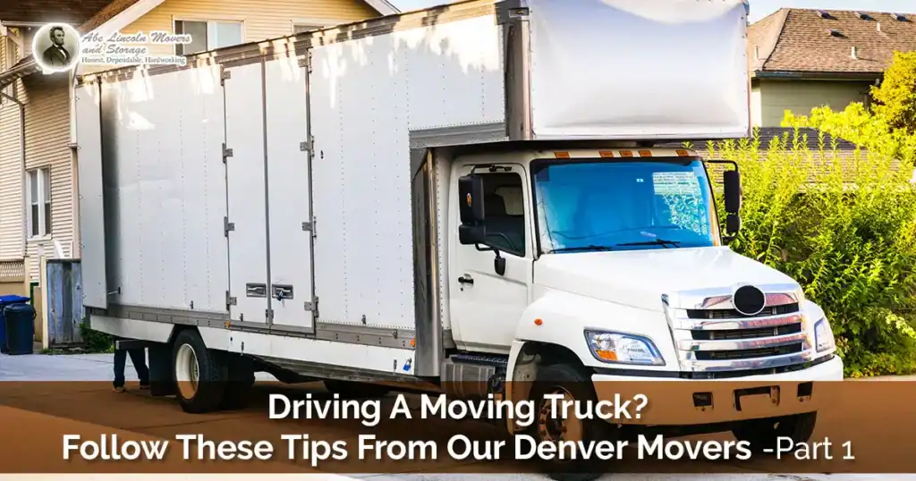 Driving A Moving Truck? Follow These Tips From Our Denver Movers